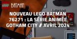 Nouveau LEGO Batman 76271 : La série animée Gotham City // Avril 2024