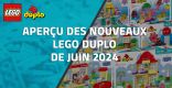 Aperçu des nouveaux LEGO Duplo de Juin 2024
