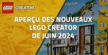 Aperçu des nouveaux LEGO Creator de Juin 2024