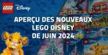 Aperçu des nouveaux LEGO Disney de Juin 2024