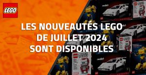 Les nouveautés LEGO de Juillet 2024 sont disponibles