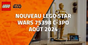 Nouveau LEGO Star Wars 75398 C-3PO // Août 2024
