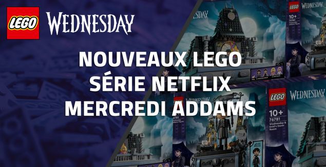 Nouveaux LEGO Wednesday (Mercredi Adams) Série Netflix // Octobre 2024