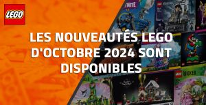 Les nouveautés LEGO d'Octobre 2024 sont disponibles