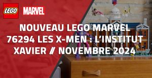 Nouveau LEGO Marvel 76294 Les X-Men : l’institut Xavier // Novembre 2024