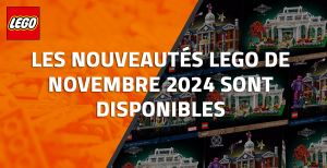 Les nouveautés LEGO de Novembre 2024 sont disponibles
