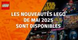 Les nouveautés LEGO de Mai 2025 sont disponibles