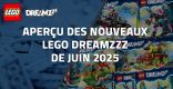 Aperçu des nouveaux LEGO Dreamzzz de Juin 2025