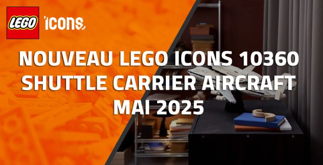 Nouveau LEGO Icons 10360 Shuttle Carrier Aircraft // Mai 2025