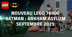 Nouveau LEGO 76300 Batman : Arkham Asylum // Septembre 2025