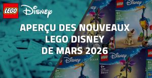 Aperçu des nouveaux LEGO Disney de Mars 2026