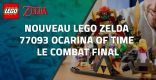 Nouveau LEGO Zelda  77093 : Ocarina of Time Le combat final // Mars 2026