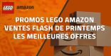 Promos LEGO Amazon : les meilleures offres des Ventes Flash de Printemps 2026