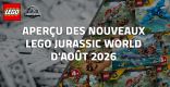 Aperçu des nouveaux LEGO Jurassic World d'Août 2026