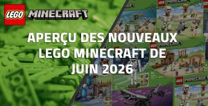 Aperçu des nouveaux LEGO Minecraft de Juin 2026
