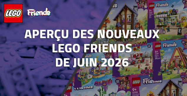 Aperçu des nouveaux LEGO Friends de Juin 2026