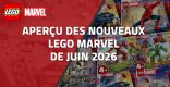 Aperçu des nouveaux LEGO Marvel de Juin 2026