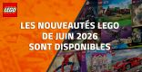 Les nouveautés LEGO de Juin 2026 sont disponibles