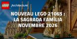 Nouveau LEGO Architecture 21065 : La Sagrada Família // Novembre 2026