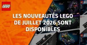 Les nouveautés LEGO de Juillet 2026 sont disponibles