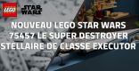 Nouveau LEGO Star Wars 75457 Le Super Destroyer Stellaire de classe Executor // Octobre 2026