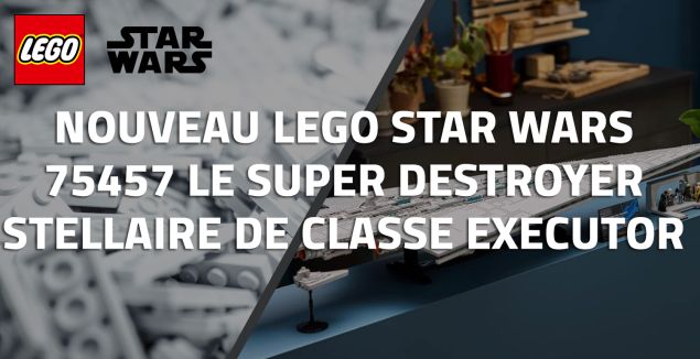 Nouveau LEGO Star Wars 75457 Le Super Destroyer Stellaire de classe Executor // Octobre 2026