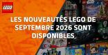 Les nouveautés LEGO de Septembre 2026 sont disponibles