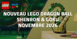 Nouveau LEGO Dragon Ball 11390 Shenron & Goku  Novembre 2026