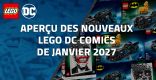 Aperçu des nouveaux LEGO DC Comics de Janvier 2027